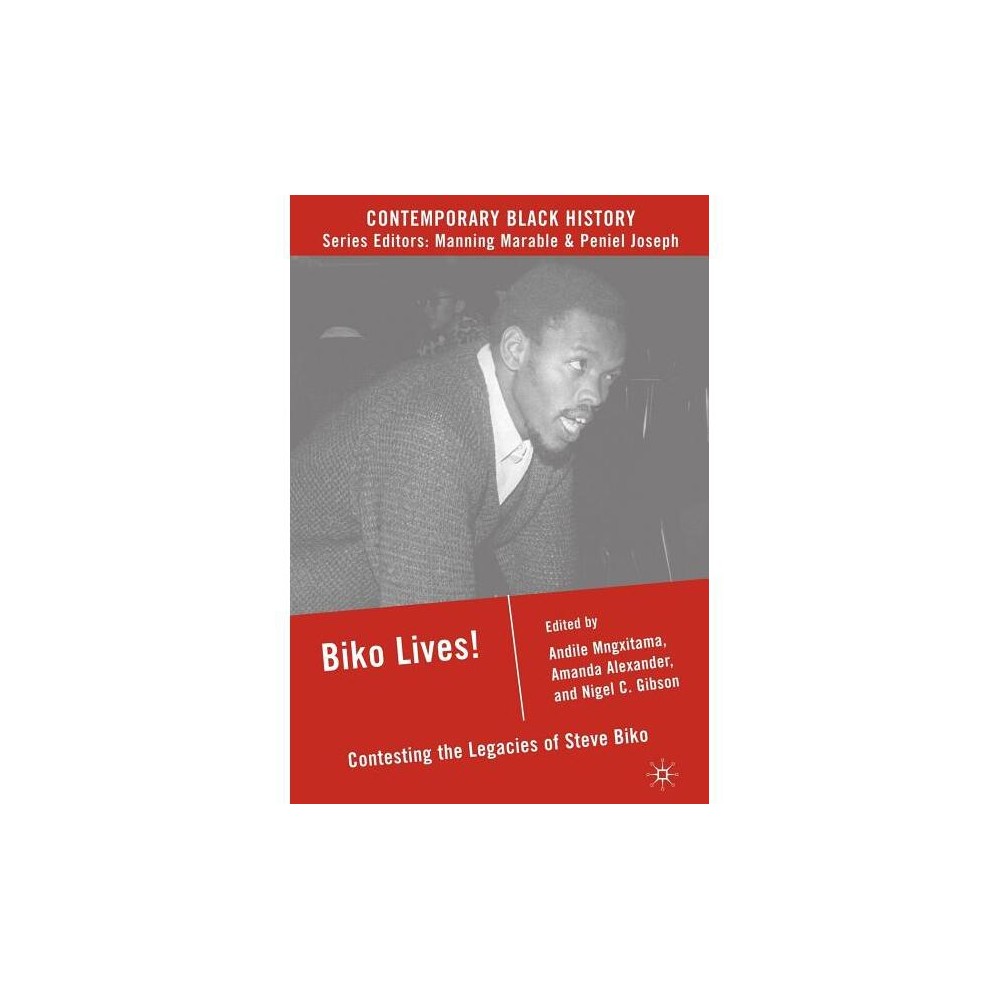 Biko Lives! - (Contemporary Black History) by A Mngxitama & A Alexander & N Gibson (Paperback)