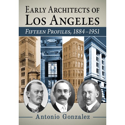 Early Architects of Los Angeles - by  Antonio Gonzalez (Paperback)