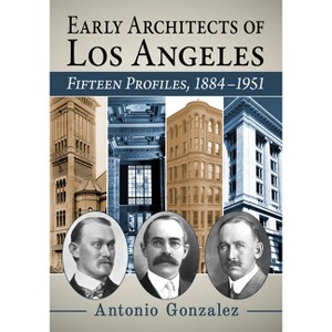 Early Architects of Los Angeles - by  Antonio Gonzalez (Paperback) - 1 of 1