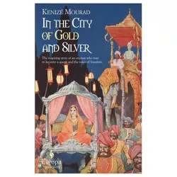 In the City of Gold and Silver - by  Kenize Mourad (Paperback)