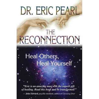 The Reconnection - (Heal Others, Heal Yourself) by  Eric Pearl (Paperback)