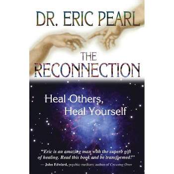 The Reconnection - (Heal Others, Heal Yourself) by  Eric Pearl (Paperback)