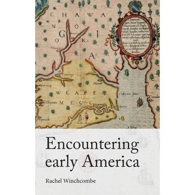 Encountering Early America - by  Rachel Winchcombe (Hardcover)