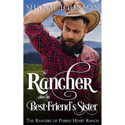 The Rancher takes his Best Friend's Sister - by  Shanae Johnson (Paperback)