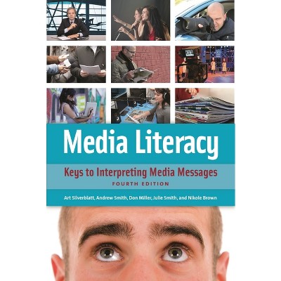 Media Literacy - 4th Edition by  Art Silverblatt & Donald Miller & Julie Smith (Paperback)