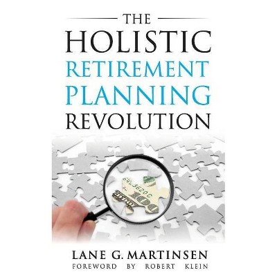 The Holistic Retirement Planning Revolution - by  Lane G Martinsen (Paperback)