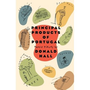 Principal Products of Portugal - (Prose Pieces) by  Donald Hall (Paperback) - 1 of 1