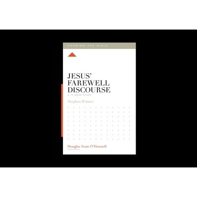 Jesus' Farewell Discourse - (Knowing the Bible) by  Stephen Witmer (Paperback)