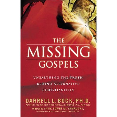 The Missing Gospels - by  Darrell L Bock (Paperback)