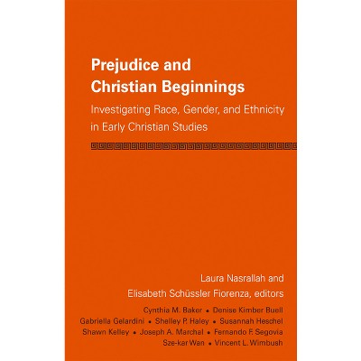 Prejudice and Christian Beginnings - by  Laura Nasrallah & Elisabeth Schussler Fiorenza (Paperback)
