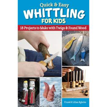 Quick & Easy Whittling for Kids - by  Frank Egholm (Paperback)