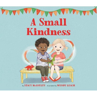 A Small Kindness - by  Stacy McAnulty (Hardcover)