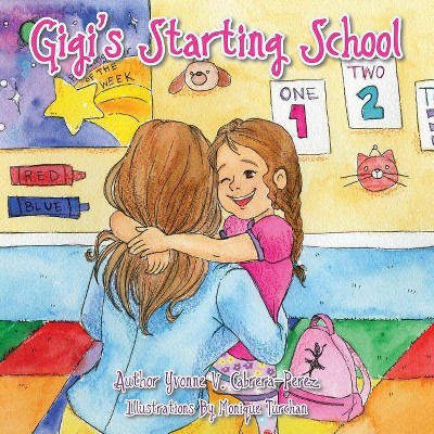 Gigi's Starting School - by  Yvonne V Cabrera-Perez (Paperback)