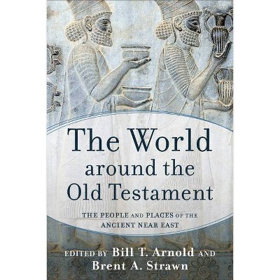 The World Around the Old Testament - by  Bill T Arnold & Brent A Strawn (Paperback)