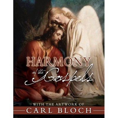 Harmony of the Gospels with the Artwork of Carl Bloch - by  Ron Gibbs (Hardcover)