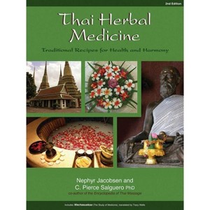 Thai Herbal Medicine - 2nd Edition by  Nephyr Jacobsen & C Pierce Salguero (Paperback) - 1 of 1