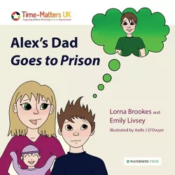 Alex's Dad Goes to Prison - (My Parent in Prison) by  Lorna Brookes & Emily Livsey (Paperback)