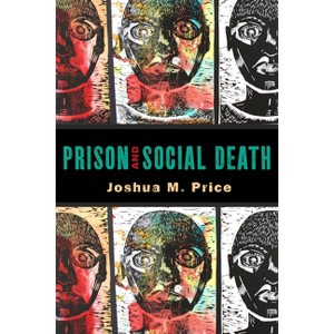 Prison and Social Death - (Critical Issues in Crime and Society) by Joshua M Price - 1 of 1