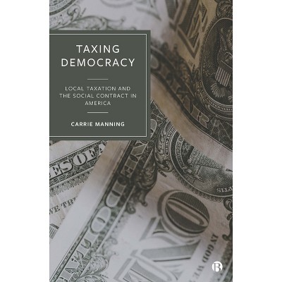 Taxing Democracy - by  Carrie Manning (Hardcover)