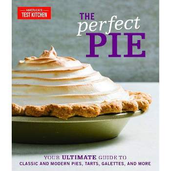 The Perfect Pie - (Perfect Baking Cookbooks) by  America's Test Kitchen (Hardcover)