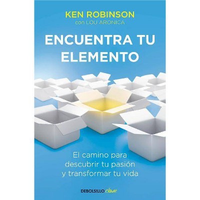 Encuentra Tu Elemento: El Camino Para Descubrir to Pasión Y Transformar Tu Vida / Finding Your Element - by  Ken Sir Robinson (Paperback)