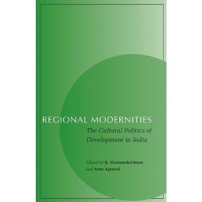 Regional Modernities - by  K Sivaramakrishnan & Arun Agrawal (Paperback)