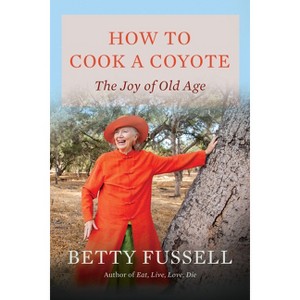 How to Cook a Coyote - by  Betty Fussell (Hardcover) - 1 of 1