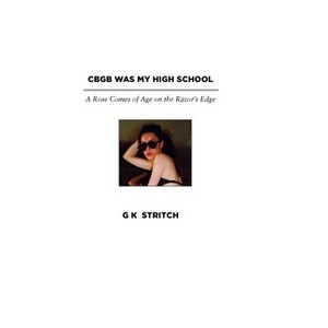 Cbgb Was My High School - by  G K Stritch (Paperback) - 1 of 1