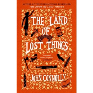 The Land of Lost Things - (The Book of Lost Things) by  John Connolly (Paperback) - 1 of 1