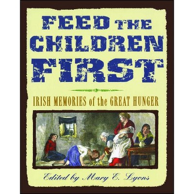 Feed the Children First - by  Mary E Lyons (Paperback)