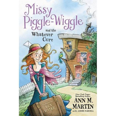 Missy Piggle-Wiggle and the Whatever Cure - by  Ann M Martin & Annie Parnell (Paperback)