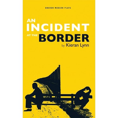 Incident at the Border - (Oberon Modern Plays) by  Kieran Lynn (Paperback)