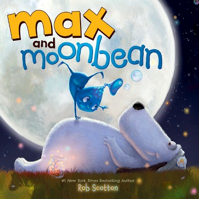 Max and Moonbean - by  Rob Scotton (Hardcover)