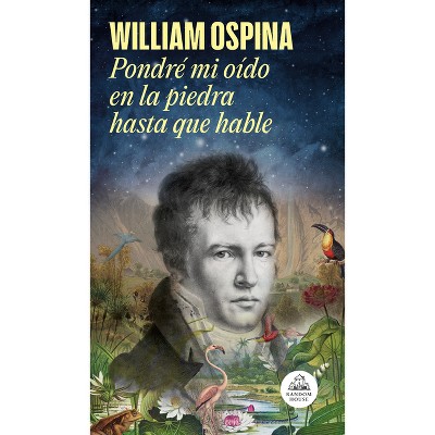 Pondré Mi Oído En La Piedra Hasta Que Hable / I Will Put My Ear on the Stone Until It Speaks - by  William Ospina (Hardcover)