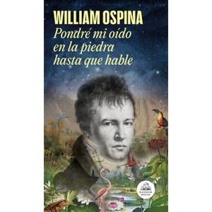 Pondré Mi Oído En La Piedra Hasta Que Hable / I Will Put My Ear on the Stone Until It Speaks - by  William Ospina (Hardcover) - 1 of 1