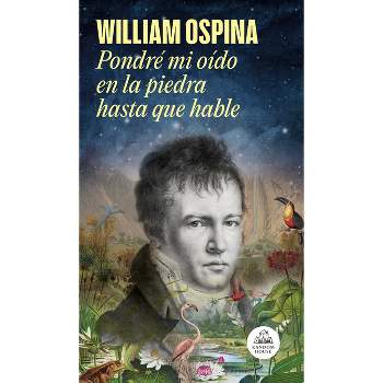 Pondré Mi Oído En La Piedra Hasta Que Hable / I Will Put My Ear on the Stone Unt Il It Speaks - by  William Ospina (Hardcover)