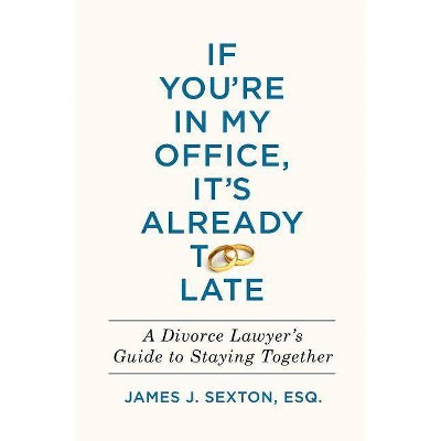 If You're in My Office, It's Already Too Late - by  James J Sexton (Hardcover)