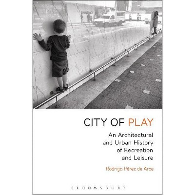 City of Play - by  Rodrigo Pérez de Arce (Paperback)