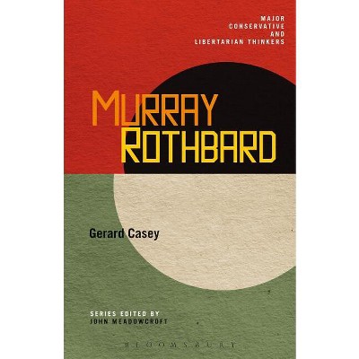 Murray Rothbard - (Major Conservative and Libertarian Thinkers) by  Gerard Casey (Paperback)