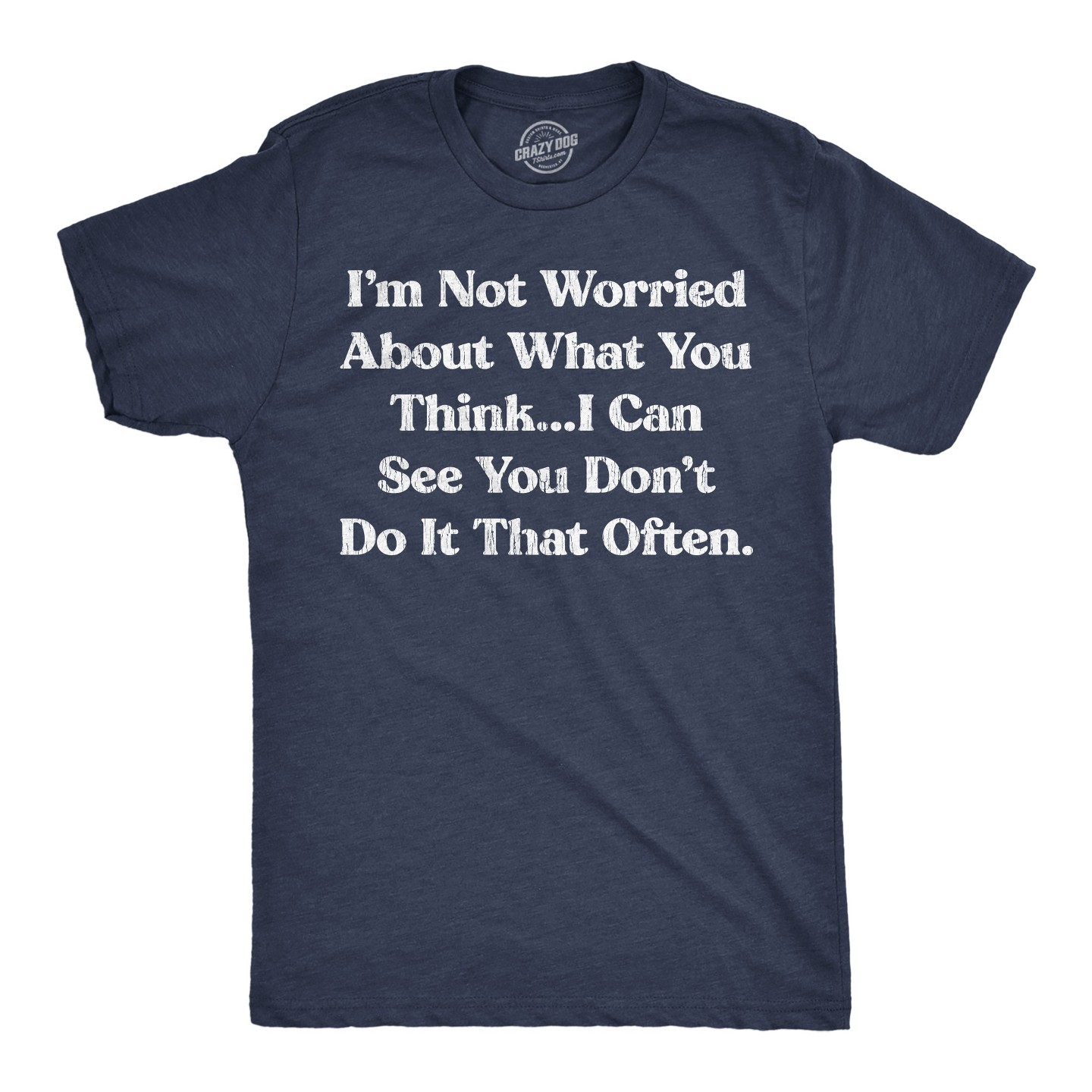 Мужская футболка Crazy Dog T-Shirts, Inc. Funny T Shirts Im Not Worried About What You Think I Can See You Dont Do It That Often Tee for Men - Crazy Dog T Shirt With Sarcastic — фото 1