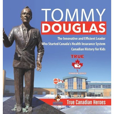 Tommy Douglas - The Innovative and Efficient Leader Who Started Canada's Health Insurance System - Canadian History for Kids - True Canadian Heroes