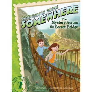 The Mystery Across the Secret Bridge - (Greetings from Somewhere) by  Harper Paris (Paperback) - 1 of 1