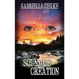 The Sound of Creation - by  Gabriella Zielke (Paperback) - 1 of 1