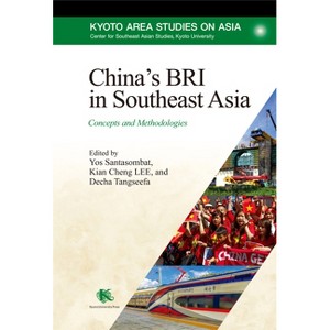 China's Bri in Southeast Asia - (Kyoto Area Studies on Asia) by  Decha Tangseefa & Yos Santasombat & Kian Cheng Lee (Paperback) - 1 of 1