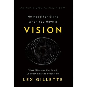 No Need for Sight When You Have a Vision - by  Lex Gillette (Hardcover) - 1 of 1