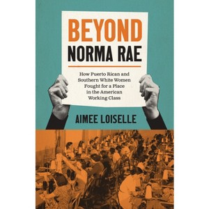 Beyond Norma Rae - (Gender and American Culture) by Aimee Loiselle - 1 of 1