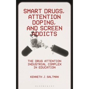 Smart Drugs, Attention Doping, and Screen Addicts - by  Kenneth J Saltman (Hardcover) - 1 of 1