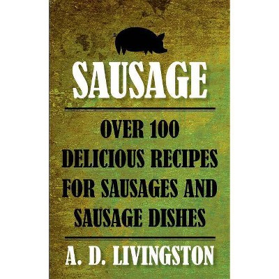 Sausage - (A. D. Livingston Cookbooks) by  A D Livingston (Paperback)