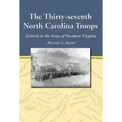 The Thirty-seventh North Carolina Troops - by  Michael C Hardy (Paperback)