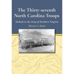 The Thirty-seventh North Carolina Troops - by  Michael C Hardy (Paperback) - 1 of 1